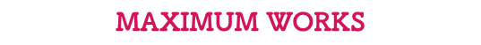 MAXIMUM WORKS