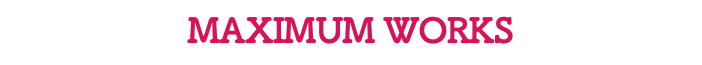 MAXIMUM WORKS