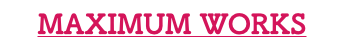 MAXIMUM WORKS